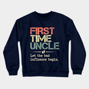 First Time Uncle Let the Bad Influence Begin Funny New Uncle Crewneck Sweatshirt